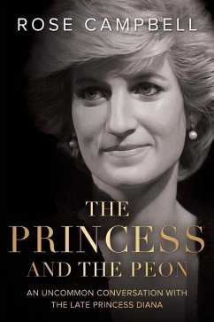 The Princess and the Peon: An Uncommon Conversation with the Late Princess Diana - Campbell, Rose