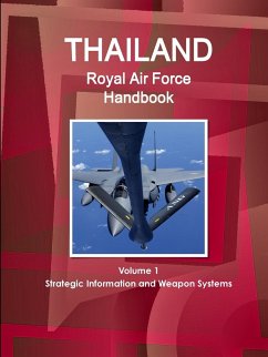 Thailand Royal Air Force Handbook Volume 1 Strategic Information and Weapon Systems - Ibp, Inc.
