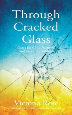 Through Cracked Glass: Grace for God's fractured and imperfect children - Rose, Victoria