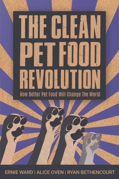 The Clean Pet Food Revolution - Ward, Ernie; Oven, Alice