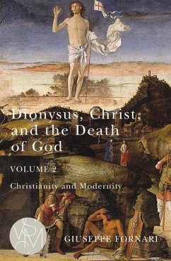 Dionysus, Christ, and the Death of God, Volume 2: Christianity and Modernity Volume 2 - Fornari, Giuseppe