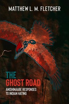 The Ghost Road: Anishinaabe Responses to Indian Hating - Fletcher, Matthew L. M.