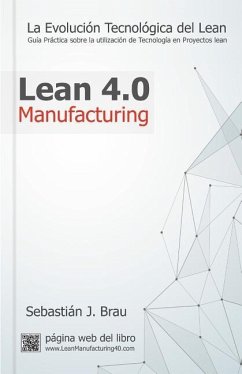 Lean Manufacturing 4.0: La Evolución Tecnológica del Lean - Guía Práctica sobre la Correcta Utilización de Tecnología en Proyectos Lean - Febrer, Sebastián José Brau