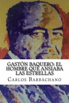 Gastón Baquero: El hombre que ansiaba las estrellas - Barbachano, Carlos