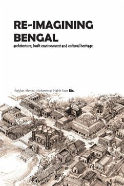 Re-Imagining Bengal: Architecture, Built Environment and Cultural Heritage - Reza, Mohammad Habib; Ahmed, Irtekhar