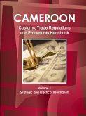 Cameroon Customs, Trade Regulations and Procedures Handbook Volume 1 Strategic and Practical Information