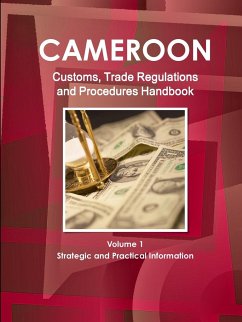 Cameroon Customs, Trade Regulations and Procedures Handbook Volume 1 Strategic and Practical Information - Ibp, Inc.