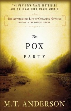 The Astonishing Life of Octavian Nothing, Traitor to the Nation, Volume 1: The Pox Party - Anderson, M. T.