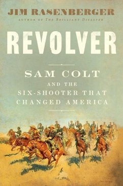 Revolver: Sam Colt and the Six-Shooter That Changed America - Rasenberger, Jim