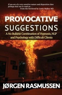Provocative Suggestions: A No Bullshit Combination of Hypnosis, NLP and Psychology with Difficult Clients - Rasmussen, Jorgen