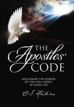 The Apostles' Code: Unlocking the Power of God's Spirit in Your Life - Hawkins, O. S.