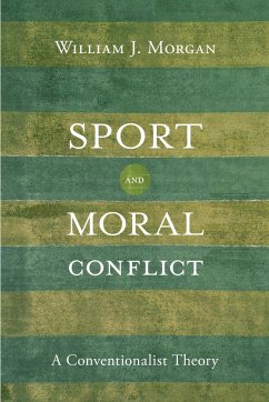Sport and Moral Conflict: A Conventionalist Theory - Morgan, William J.