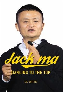 Jack Ma: Dancing to the Top - Liu, Shiying
