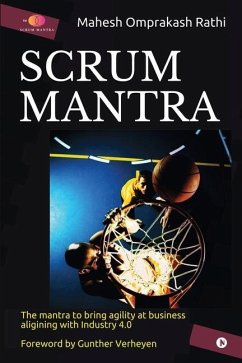 Scrum Mantra: The Mantra to bring agility at business aligning with Industry 4.0 - Mahesh Omprakash Rathi