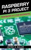 Raspberry Pi 3 Project: Raspberry Pi 3 for Beginners (eBook, ePUB)