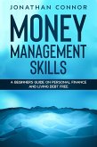 Money Management Skills: A Beginners Guide On Personal Finance And Living Debt Free (eBook, ePUB)