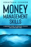 Money Management Skills: A Beginners Guide On Personal Finance And Living Debt Free (eBook, ePUB) Money Management Skills: A Beginners Guide On Personal Finance And Living Debt Free (eBook, ePUB)