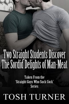 Cover Two Straight Students Discover the Sordid Delights of Man-Meat: Taken From the 'Straight Guys Who Suck Cock' Series (eBook, ePUB)