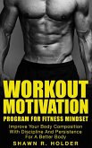 Workout Motivation Program for Fitness Mindset: Improve Your Body Composition With Discipline And Persistence For A Better Body (eBook, ePUB)