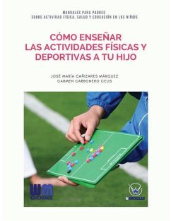 Cómo enseñar las actividades físicas y deportivas a tu hijo - Carbonero Celis, Carmen; Canizares Marquez, Jose Maria