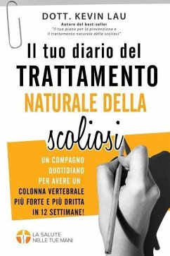 Il tuo diario del trattamento naturale della scoliosi (2a edizione): Un compagno quotidiano per avere una colonna vertebrale più forte e più dritta in - Lau, Kevin