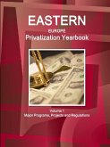 Eastern Europe Privatization Yearbook Volume 1 Major Programs, Projects and Regulations