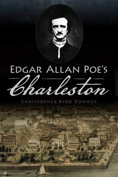 Edgar Allan Poe's Charleston - Downey, Christopher Byrd