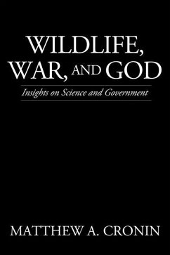 Wildlife, War, and God: Insights on Science and Government - Cronin, Matthew A.