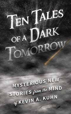 Ten Tales of a Dark Tomorrow - Kuhn, Kevin A.