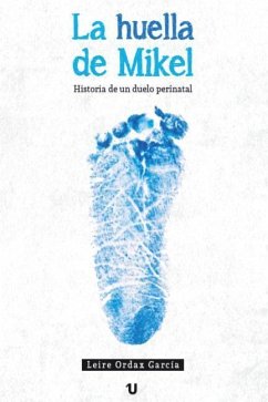 La huella de Mikel: Historia de un duelo perinatal - Ordax García, Leire