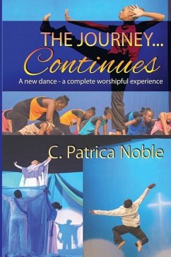 The Journey ... Continues: A new dance - a complete worshipful experience - Noble, C. Patrica