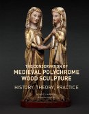 The Conservation of Medieval Polychrome Wood Sculpture - History, Theory, Practice