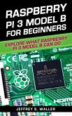 Raspberry Pi 3 Model B for Beginners: Explore What Raspberry Pi 3 Model B Can Do (eBook, ePUB)