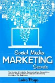 Social Media Marketing Secrets: The Number 1 Guide for Dominating Your Competition Through Powerful Content Creation & Marketing Strategies (For Beginners) (eBook, ePUB)
