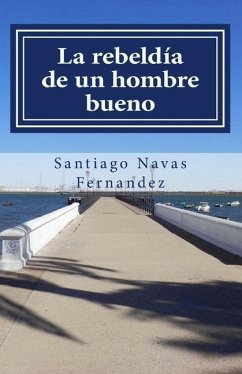 La rebeldía de un hombre bueno - Navas Fernandez, Santiago