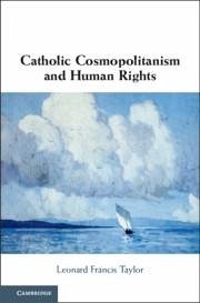 Catholic Cosmopolitanism and Human Rights - Taylor, Leonard Francis