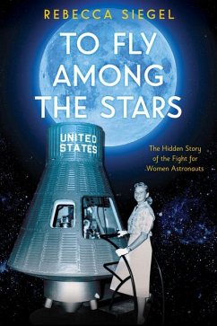 To Fly Among the Stars: The Hidden Story of the Fight for Women Astronauts (Scholastic Focus) - Siegel, Rebecca