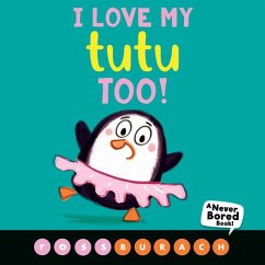 I Love My Tutu Too! (A Never Bored Book!) - Burach, Ross