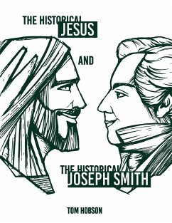The Historical Jesus and the Historical Joseph Smith - Hobson, Tom