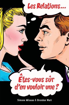 Les relations... Êtes-vous sûr d'en vouloir une? (French) - Milasas, Simone; Watt, Brendon