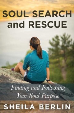 Soul Search and Rescue: Finding and Following Your Soul Purpose - Berlin, Sheila