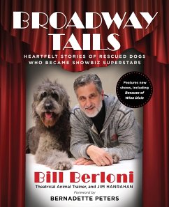 Broadway Tails: Heartfelt Stories of Rescued Dogs Who Became Showbiz Superstars - Berloni, Bill
