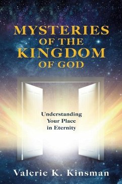 Mysteries of the Kingdom of God: Understanding Your Place in Eternity - Kinsman, Valerie K.