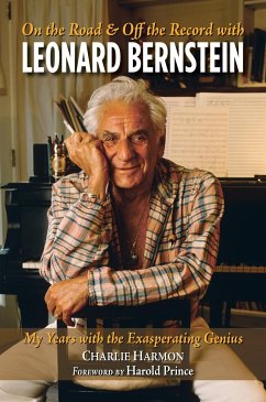 On the Road and Off the Record with Leonard Bernstein: My Years with the Exasperating Genius - Harmon, Charlie