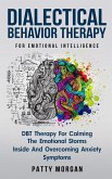 Dialectical Behavior Therapy for Emotional Intelligence: DBT Therapy for Calming the Emotional Storms Inside and Overcoming Anxiety Symptoms (eBook, ePUB)