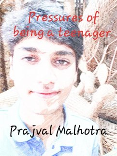 Pressures of Being a Teenager (eBook, ePUB) - Malhotra, Prajval Pressures of Being a Teenager (eBook, ePUB) - Malhotra, Prajval