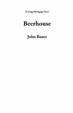 Beerhouse (Living Mortgage Free) (eBook, ePUB) - Bauer, John
