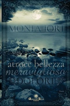 Atroce Bellezza, Meraviglioso Dolore - Iori, Monia