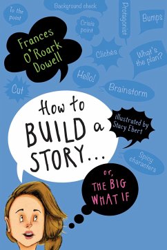 How to Build a Story . . . Or, the Big What If - Dowell, Frances O'Roark