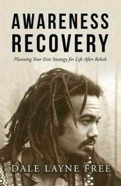 Awareness Recovery: Planning Your Exit Strategy for Life after Rehab - Free, Dale Layne